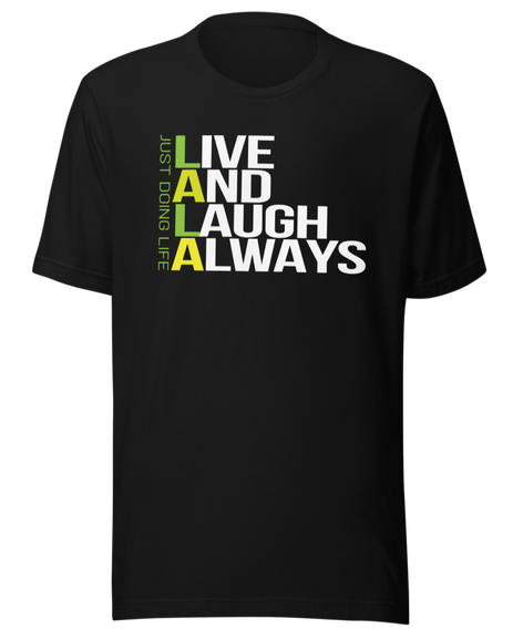 live and laugh always - black tshirt - just doing life